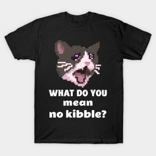 What Do You Mean No Kibble T-Shirt